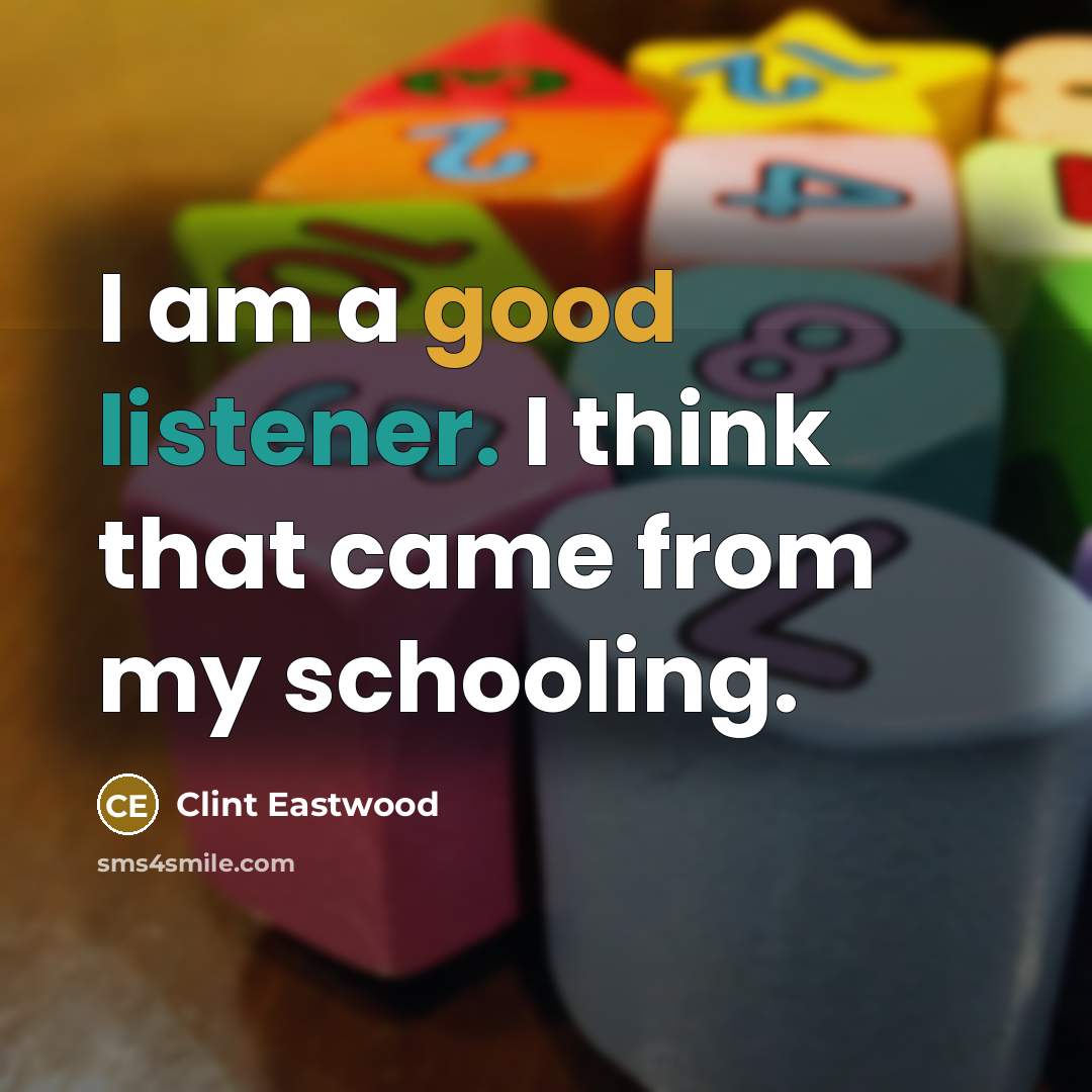 “I am a good listener. I think that came from…” quote by Clint Eastwood