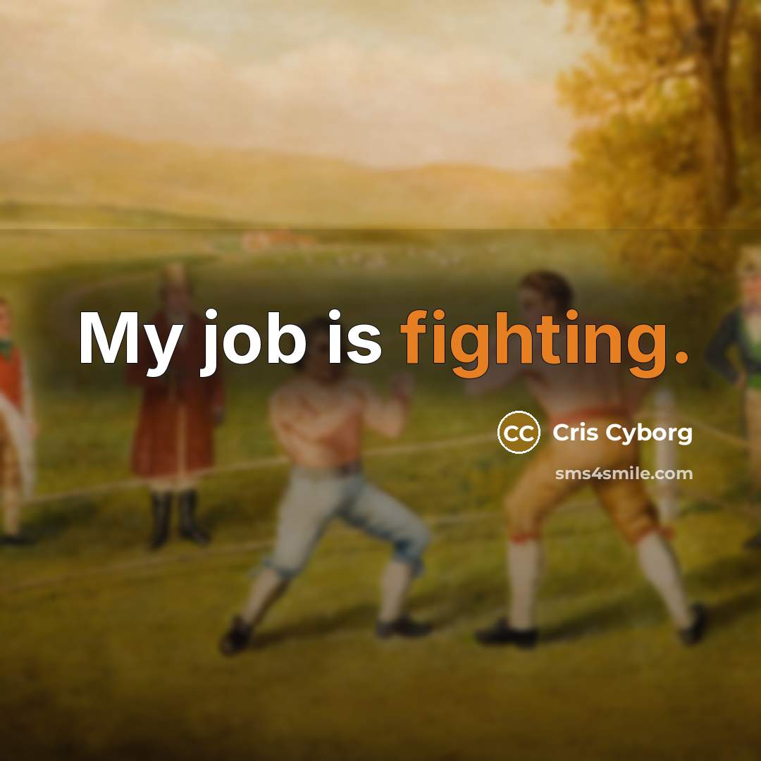 “My job is fighting.…” quote by Cris Cyborg