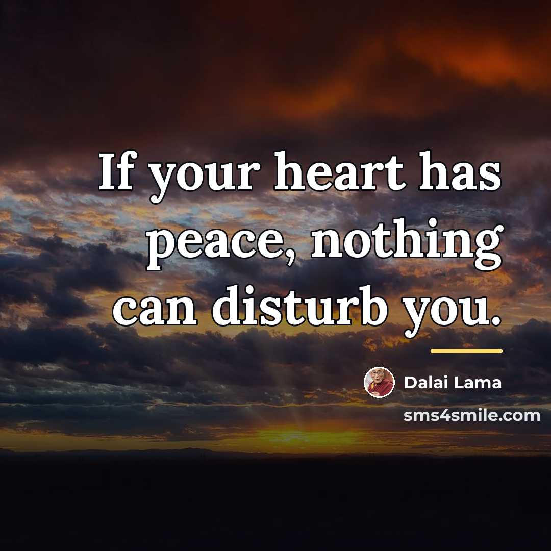 “If your heart has peace, nothing can disturb you.…” quote by Dalai Lama