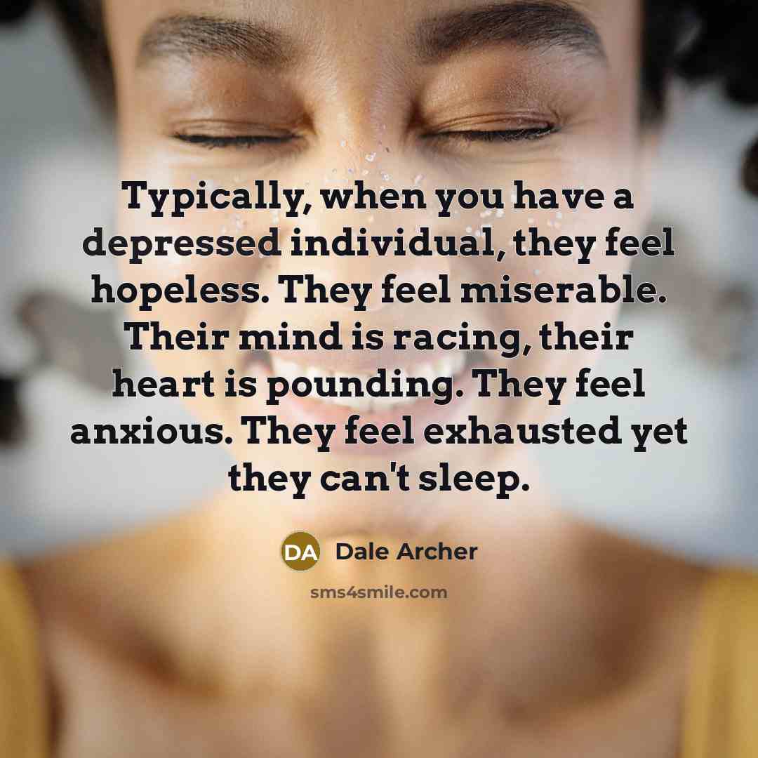 “Typically, when you have a depressed individual, they feel hopeless.…” quote by Dale Archer