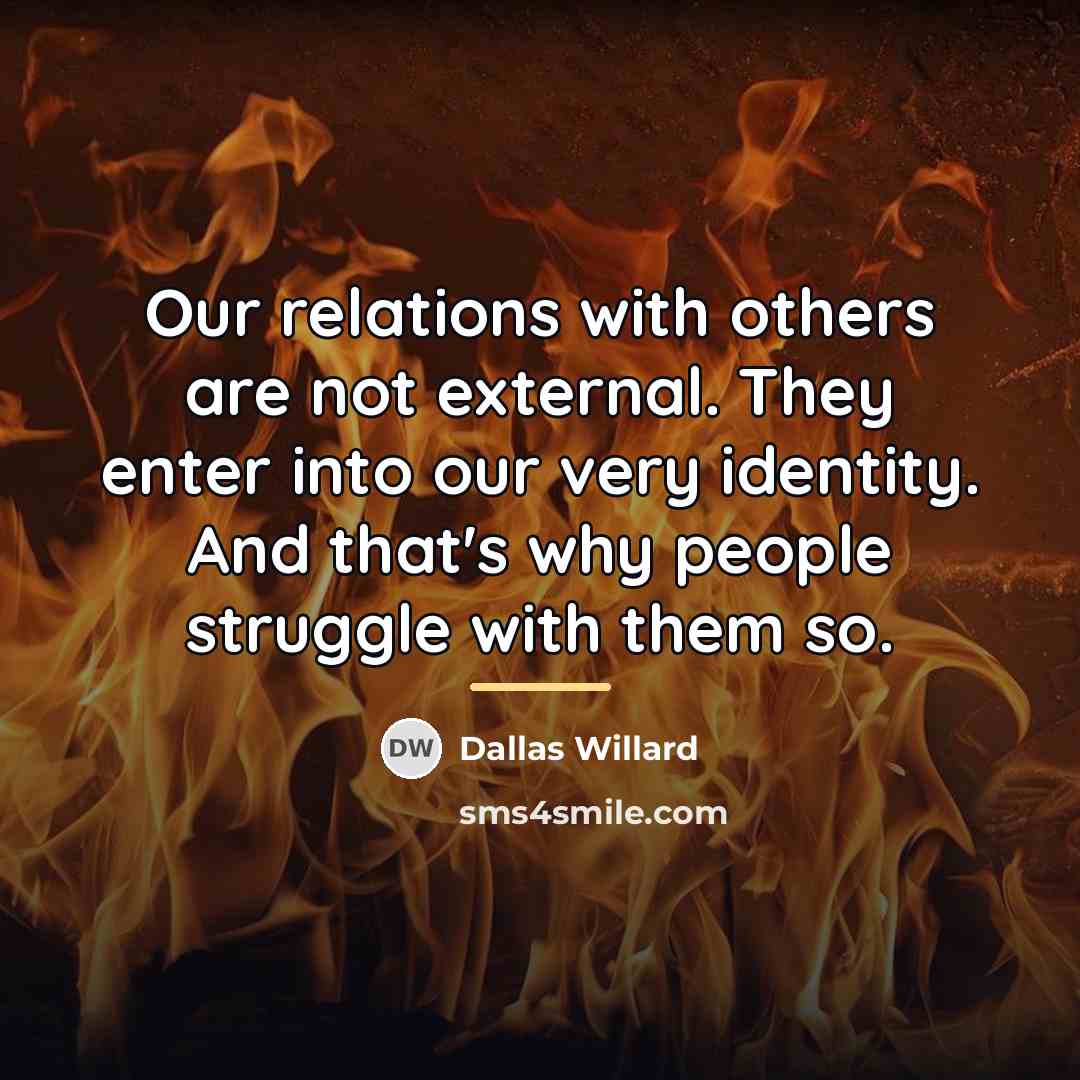“Our relations with others are not external. They enter into…” quote by Dallas Willard