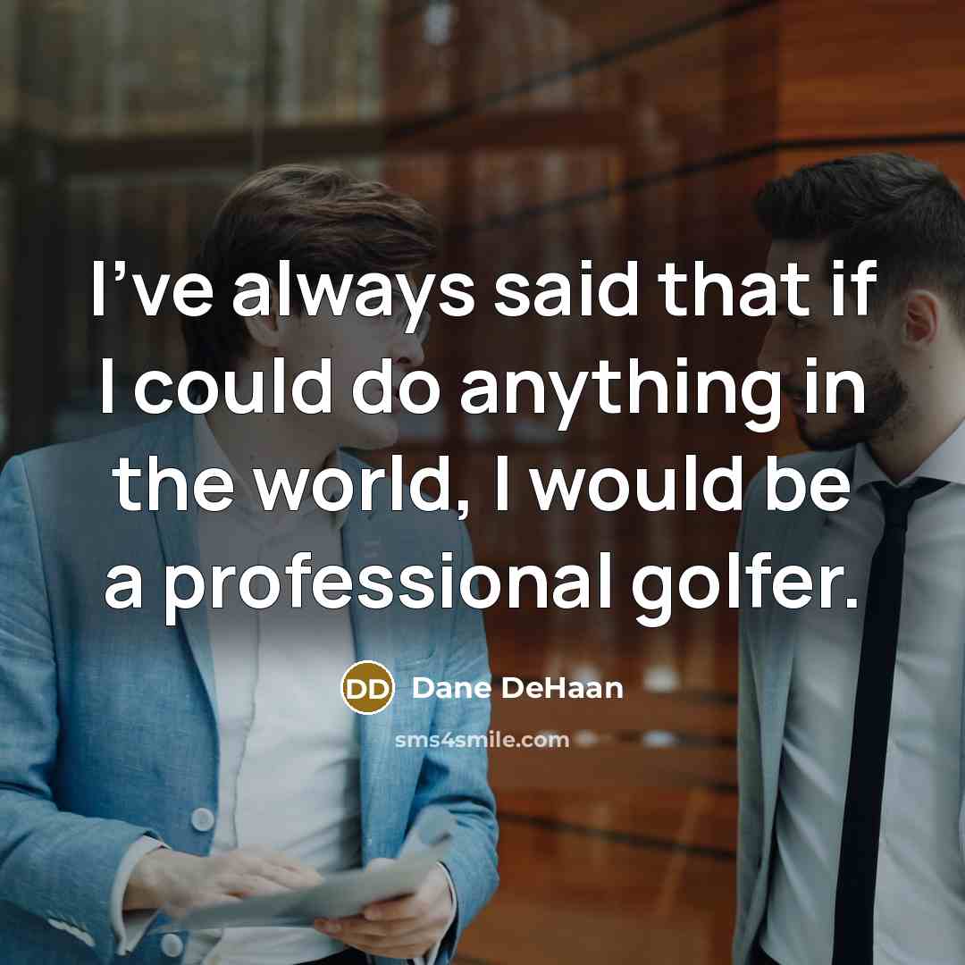 “I've always said that if I could do anything in…” quote by Dane DeHaan