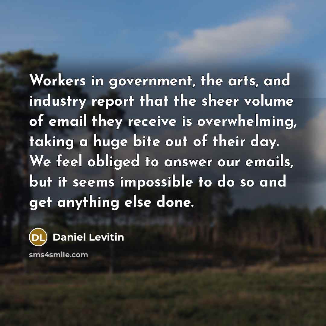 “Workers in government, the arts, and industry report that the…” quote by Daniel Levitin