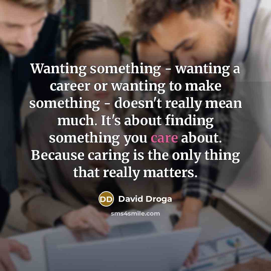 “Wanting something - wanting a career or wanting to make…” quote by David Droga