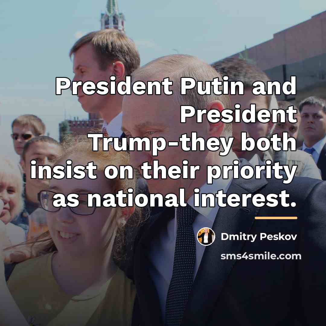 “President Putin and President Trump-they both insist on their priority…” quote by Dmitry Peskov