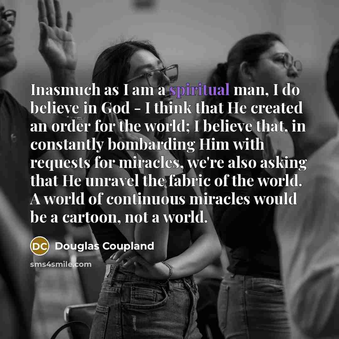 “Inasmuch as I am a spiritual man, I do believe…” quote by Douglas Coupland