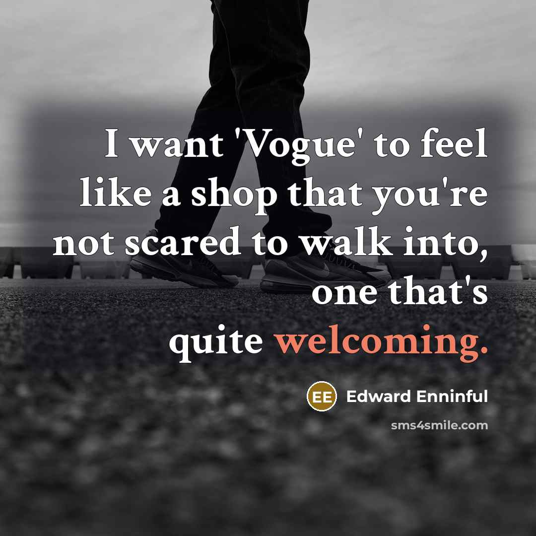 “I want 'Vogue' to feel like a shop that you're…” quote by Edward Enninful