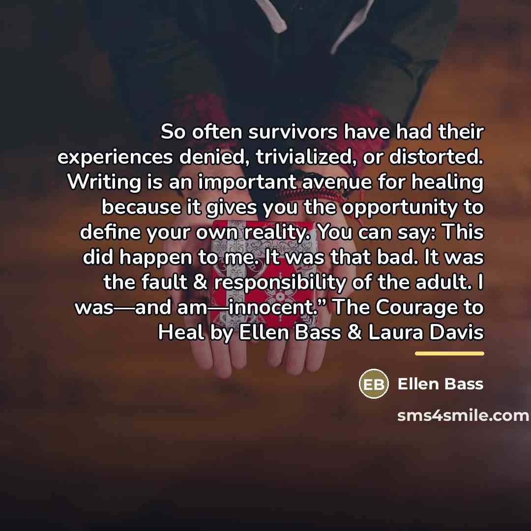 “So often survivors have had their experiences denied, trivialized, or…” quote by Ellen Bass