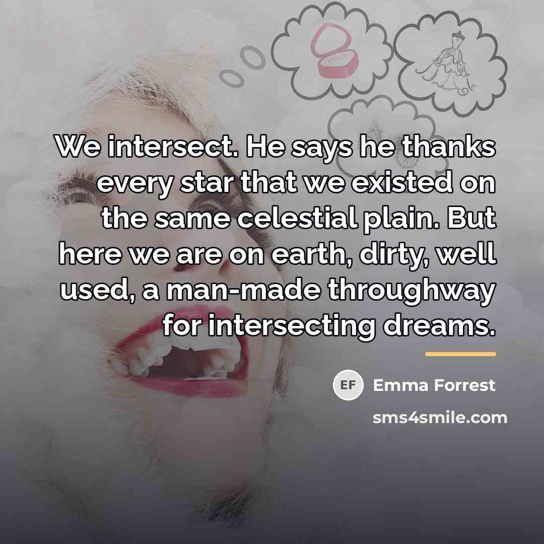 “We intersect. He says he thanks every star that we…” quote by Emma Forrest