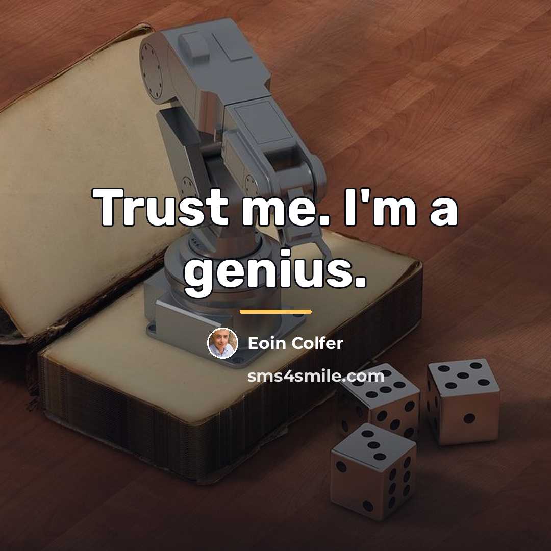 “Trust me. I'm a genius.…” quote by Eoin Colfer