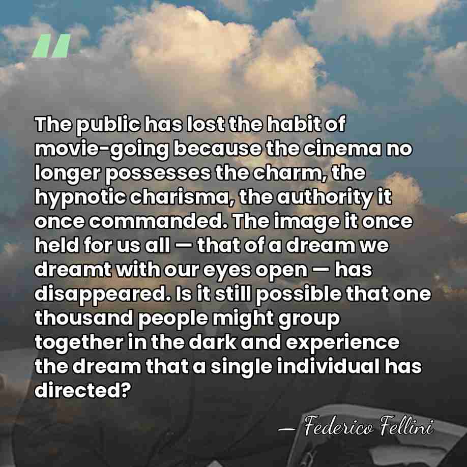 The public has lost the habit of movie-going because the cinema no&hellip; - Federico Fellini