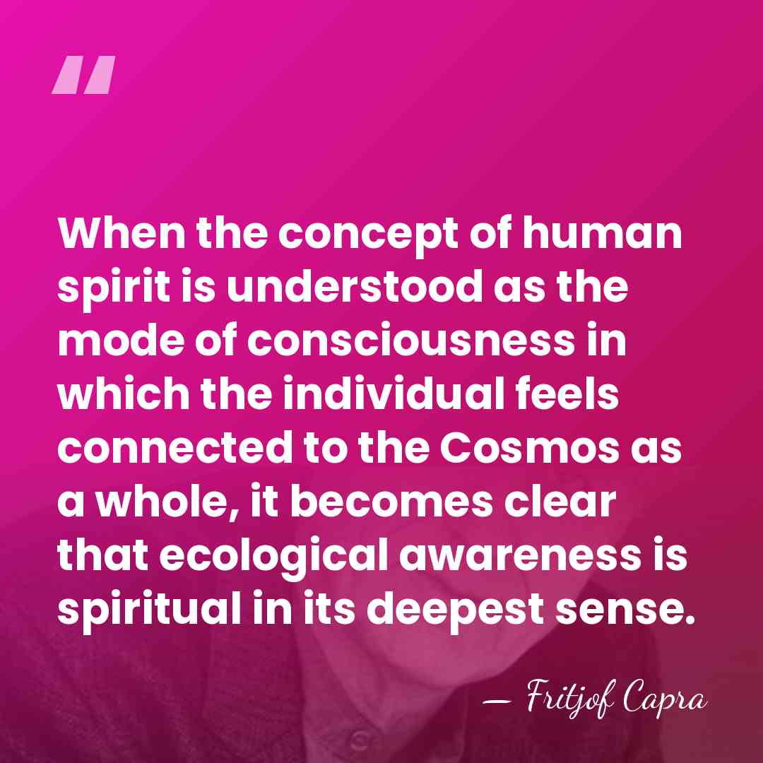 When the concept of human spirit is understood as the mode of&hellip; - Fritjof Capra