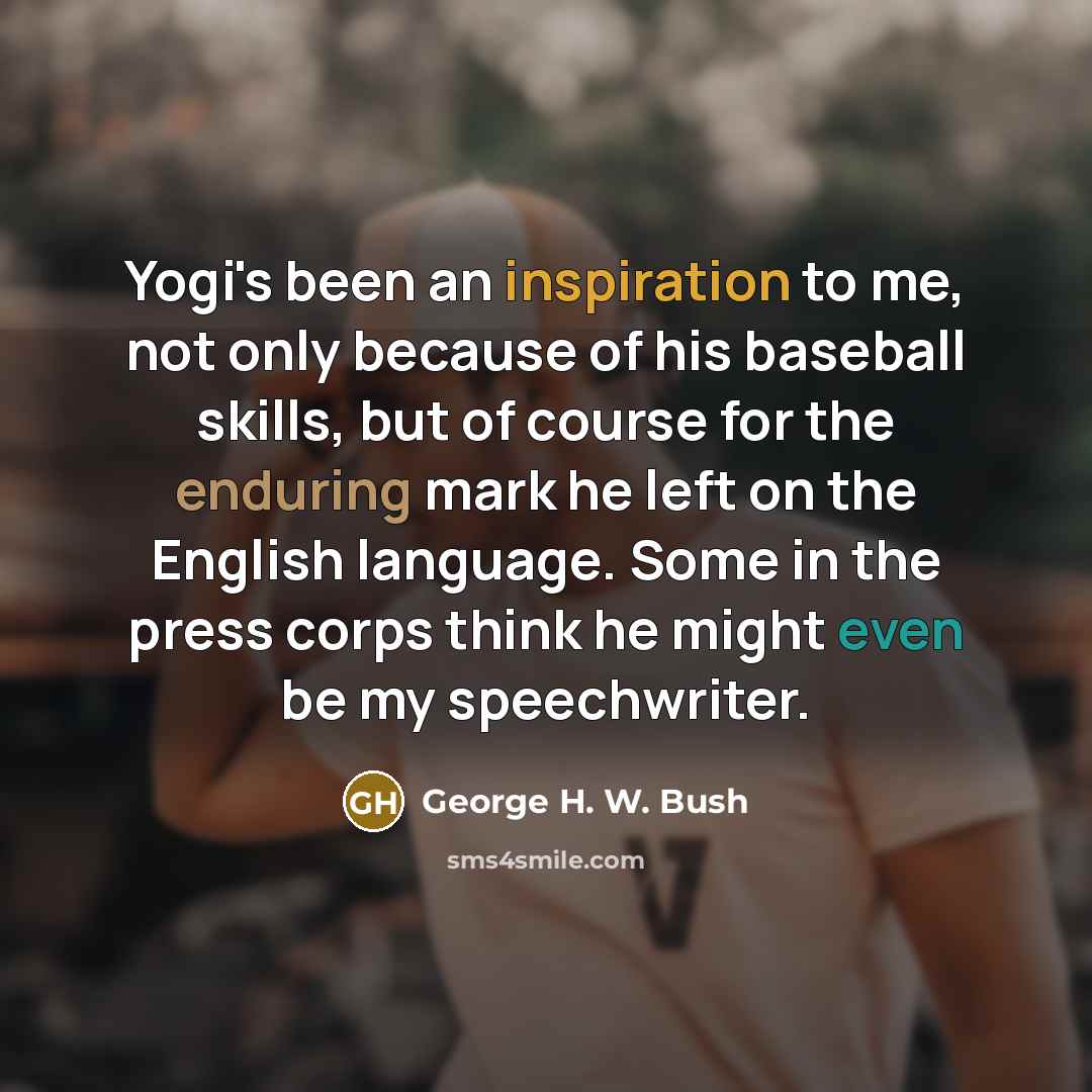 “Yogi's been an inspiration to me, not only because of…” quote by George H. W. Bush