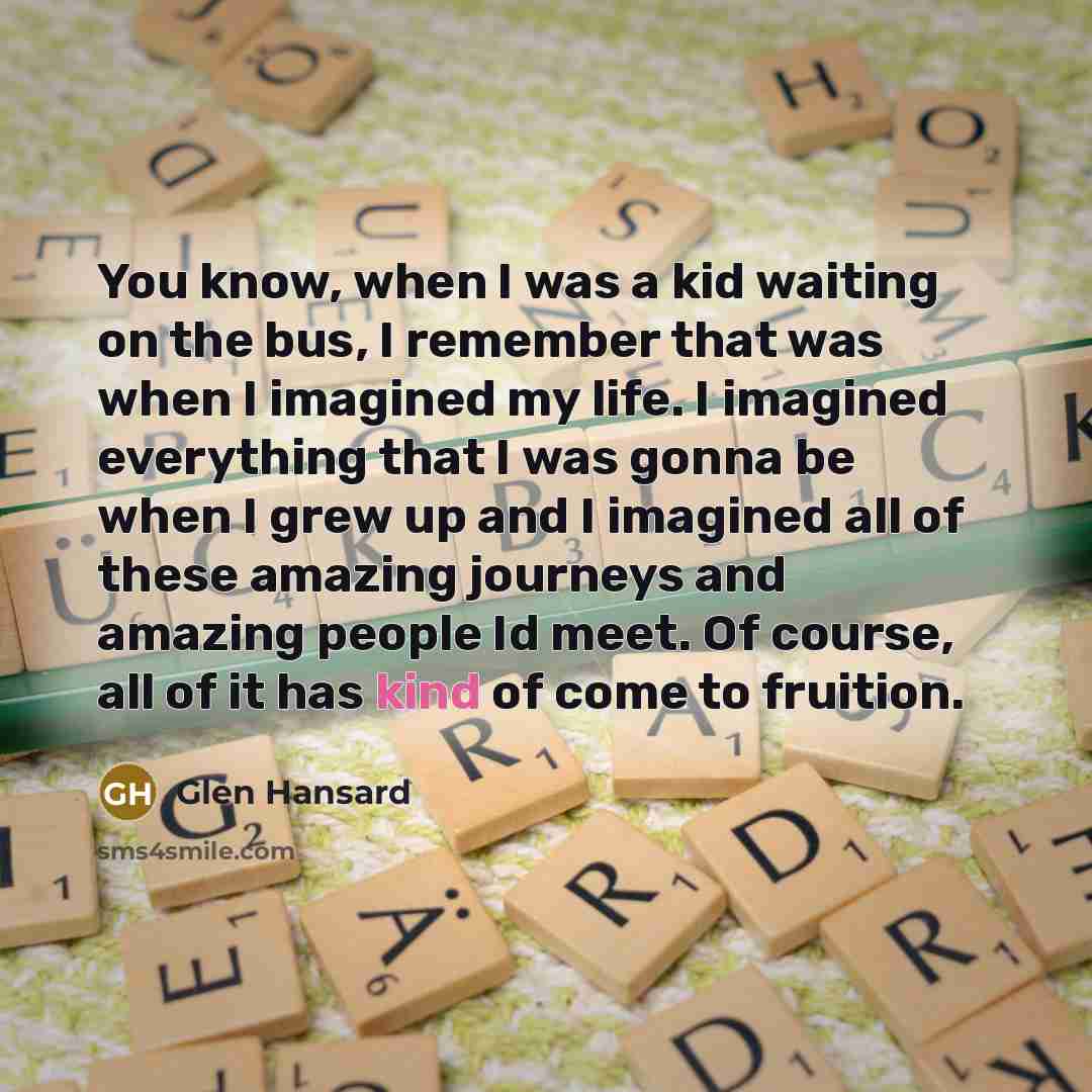 “You know, when I was a kid waiting on the…” quote by Glen Hansard