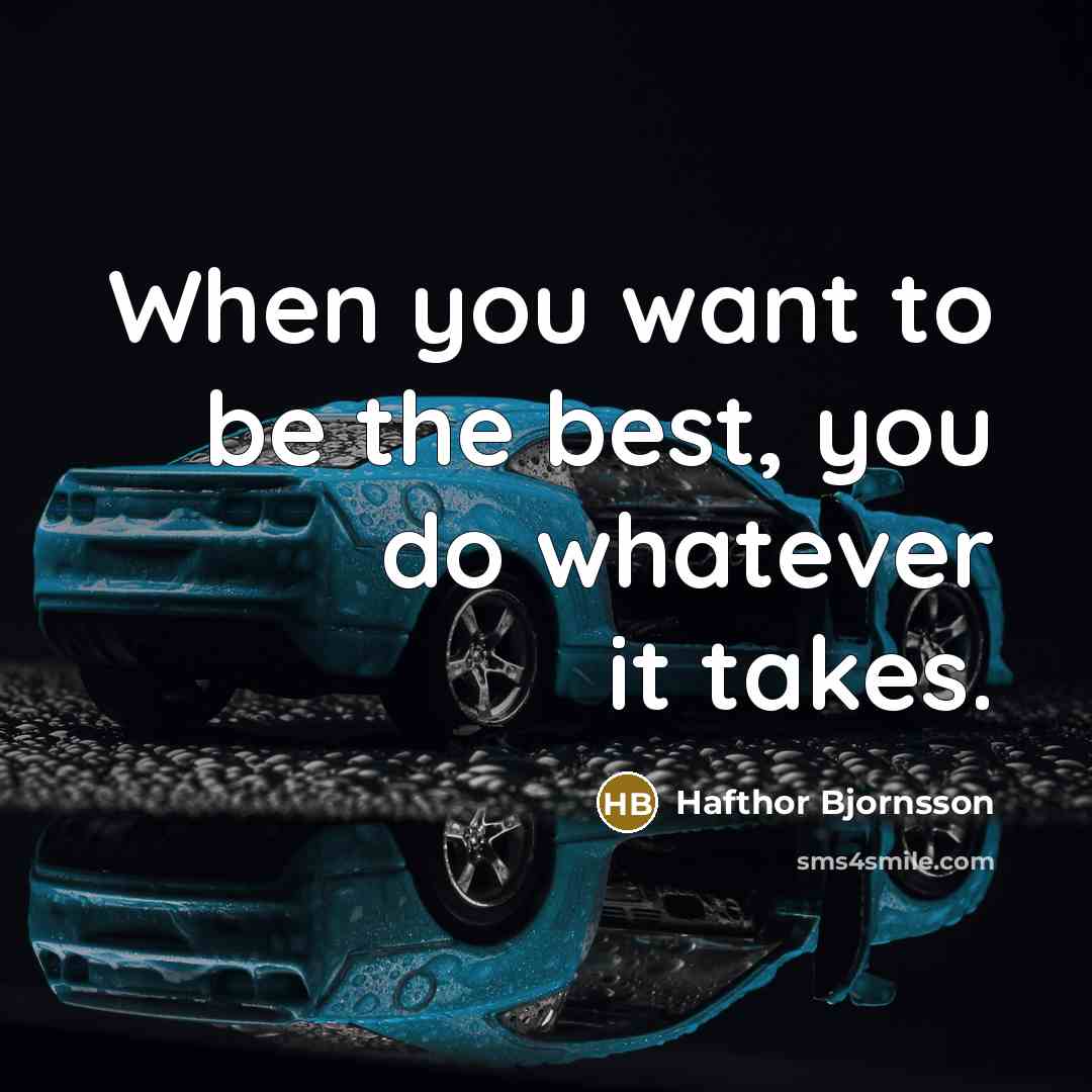 “When you want to be the best, you do whatever it takes.” quote by Hafthor Bjornsson