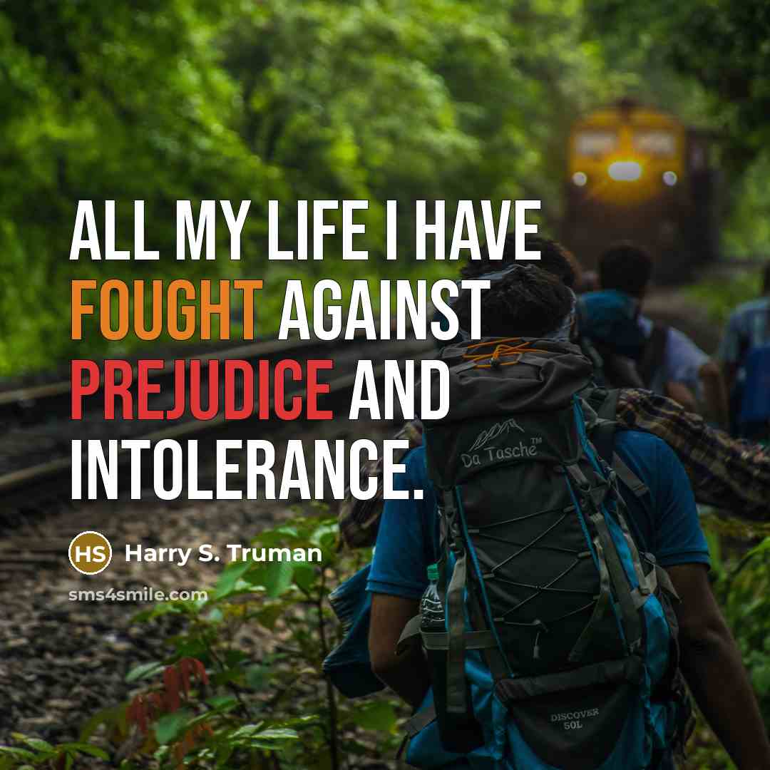 “All my life I have fought against prejudice and intolerance.…” quote by Harry S. Truman