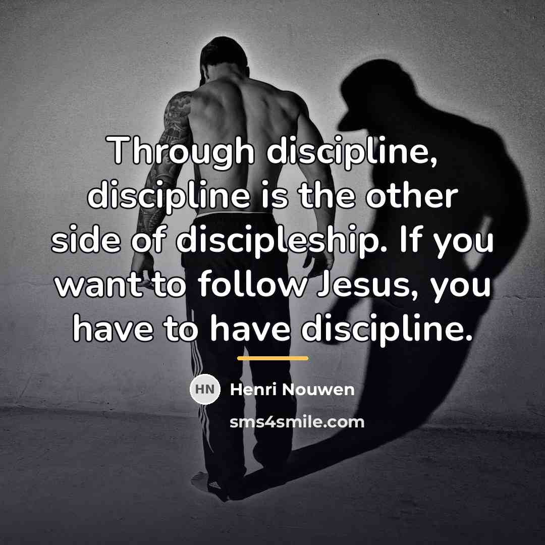 “Through discipline, discipline is the other side of discipleship. If…” quote by Henri Nouwen