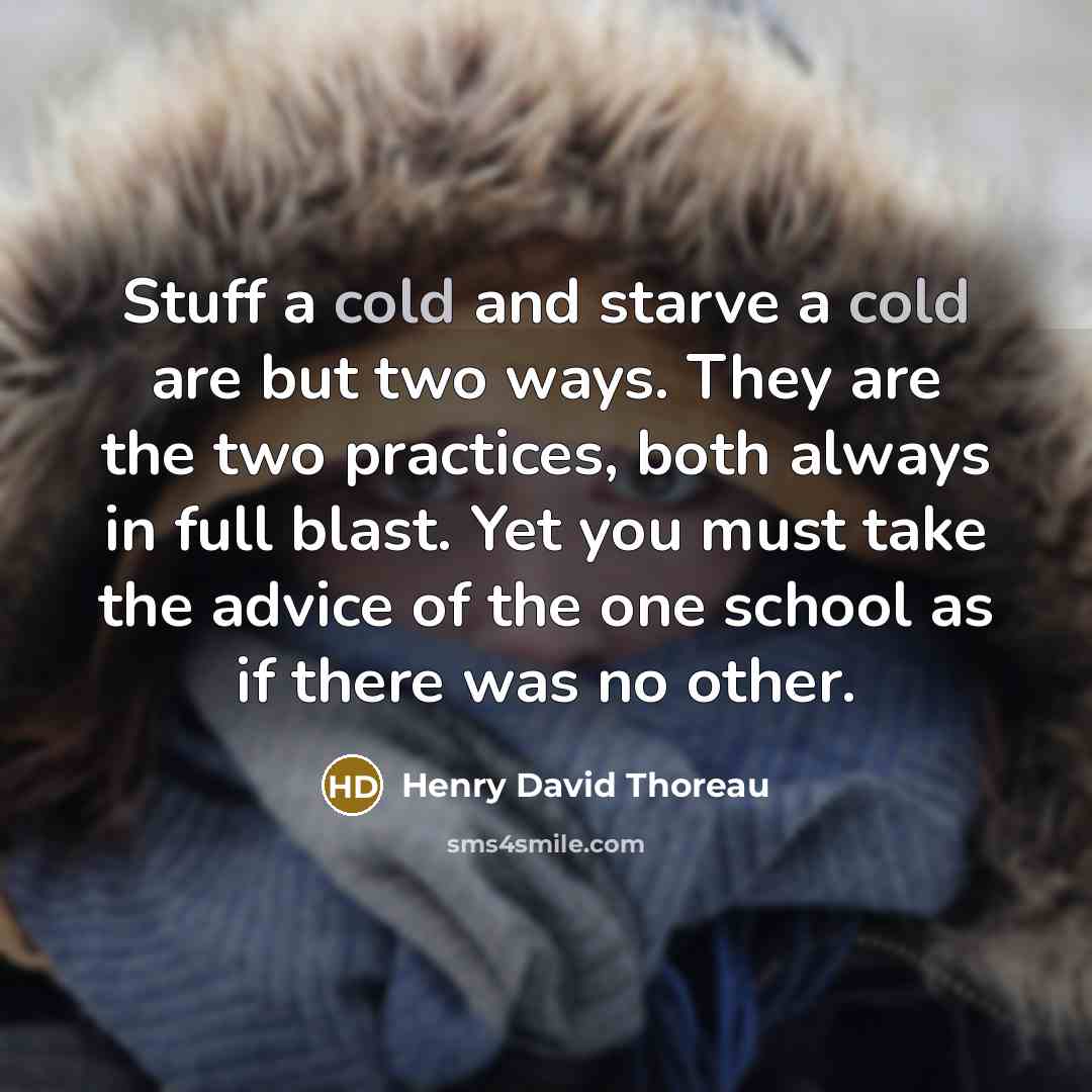 “Stuff a cold and starve a cold are but two…” quote by Henry David Thoreau