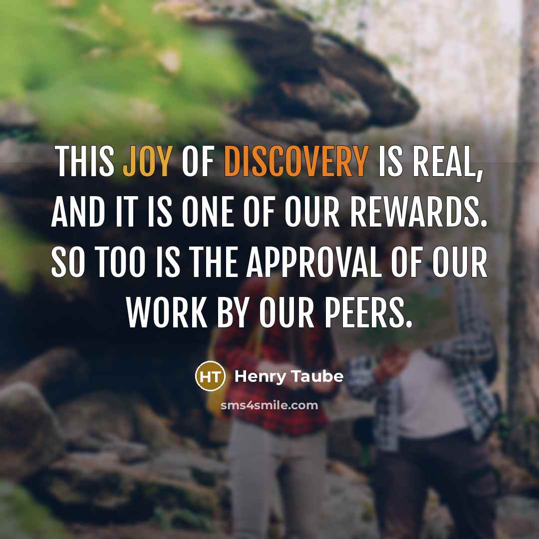 “This joy of discovery is real, and it is one…” quote by Henry Taube