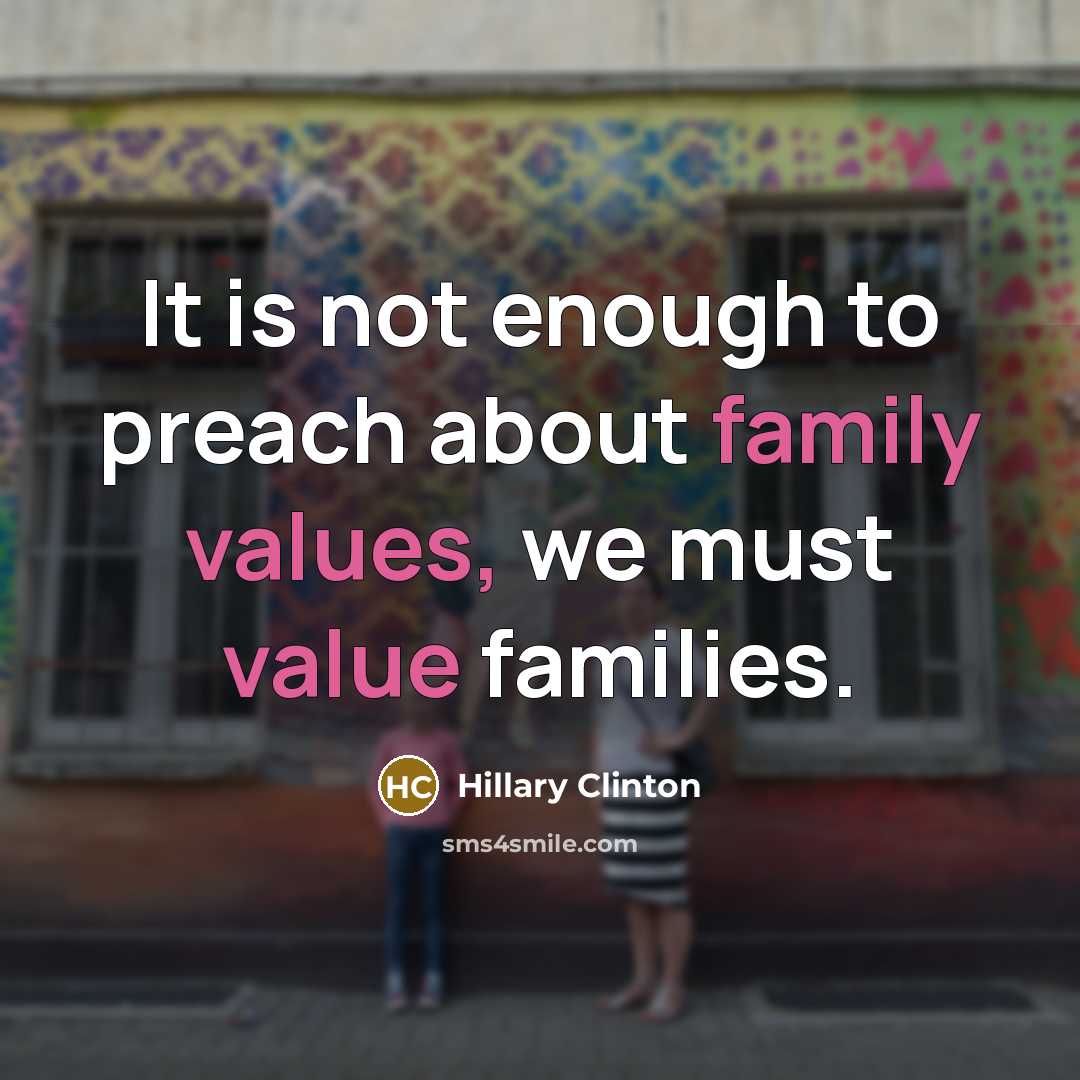 “It is not enough to preach about family values, we…” quote by Hillary Clinton