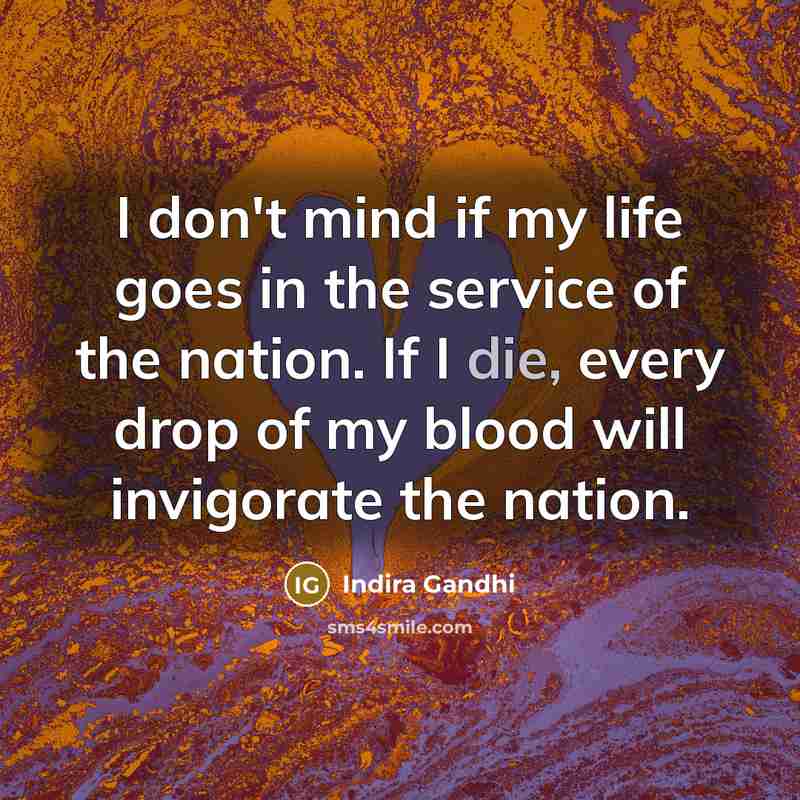 “I don't mind if my life goes in the service…” quote by Indira Gandhi