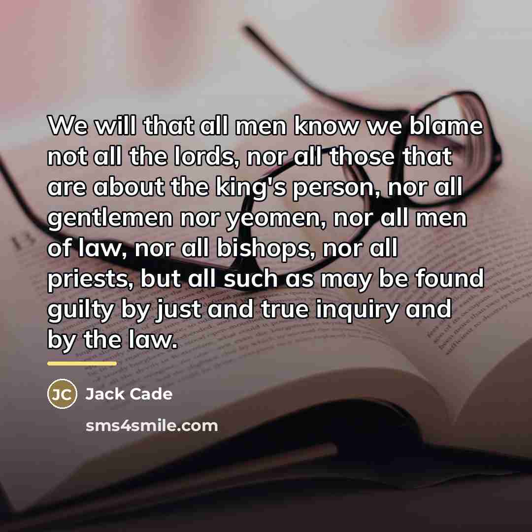 “We will that all men know we blame not all…” quote by Jack Cade