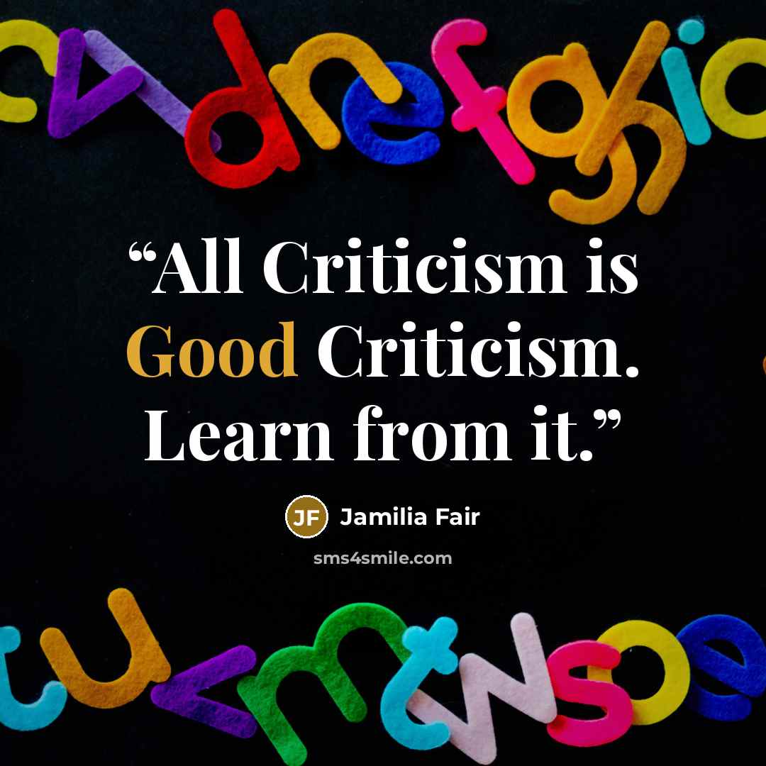 “All Criticism is Good Criticism. Learn from it.” quote by Jamilia Fair