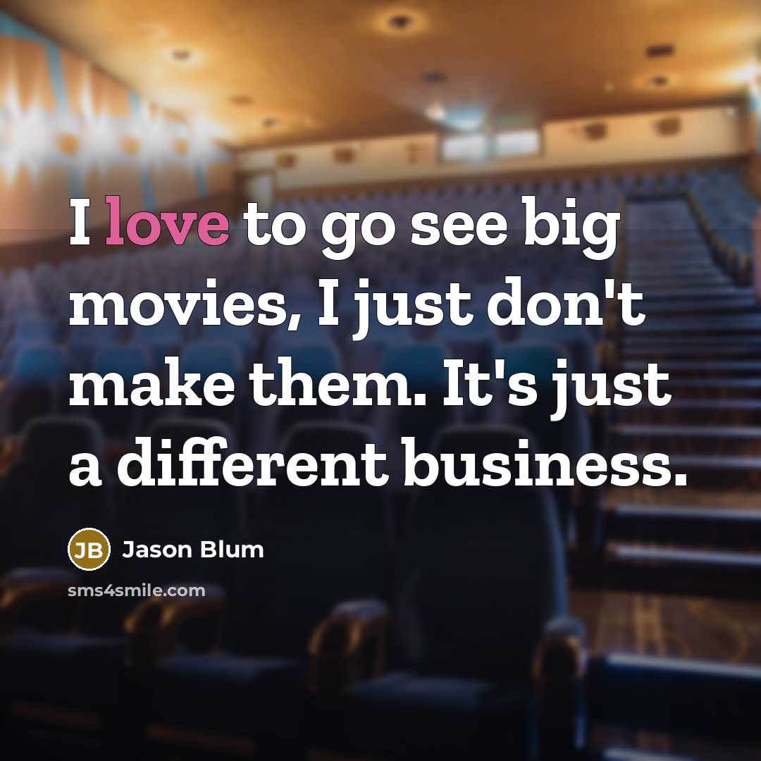 “I love to go see big movies, I just don't…” quote by Jason Blum