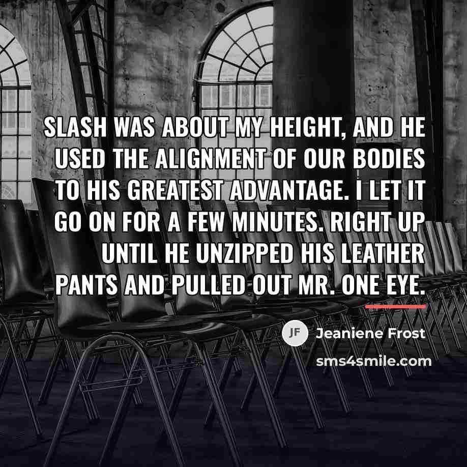 “Slash was about my height, and he used the alignment…” quote by Jeaniene Frost