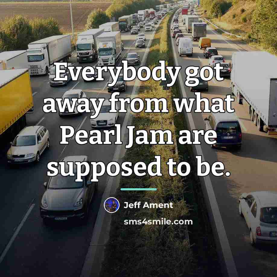 “Everybody got away from what Pearl Jam are supposed to…” quote by Jeff Ament