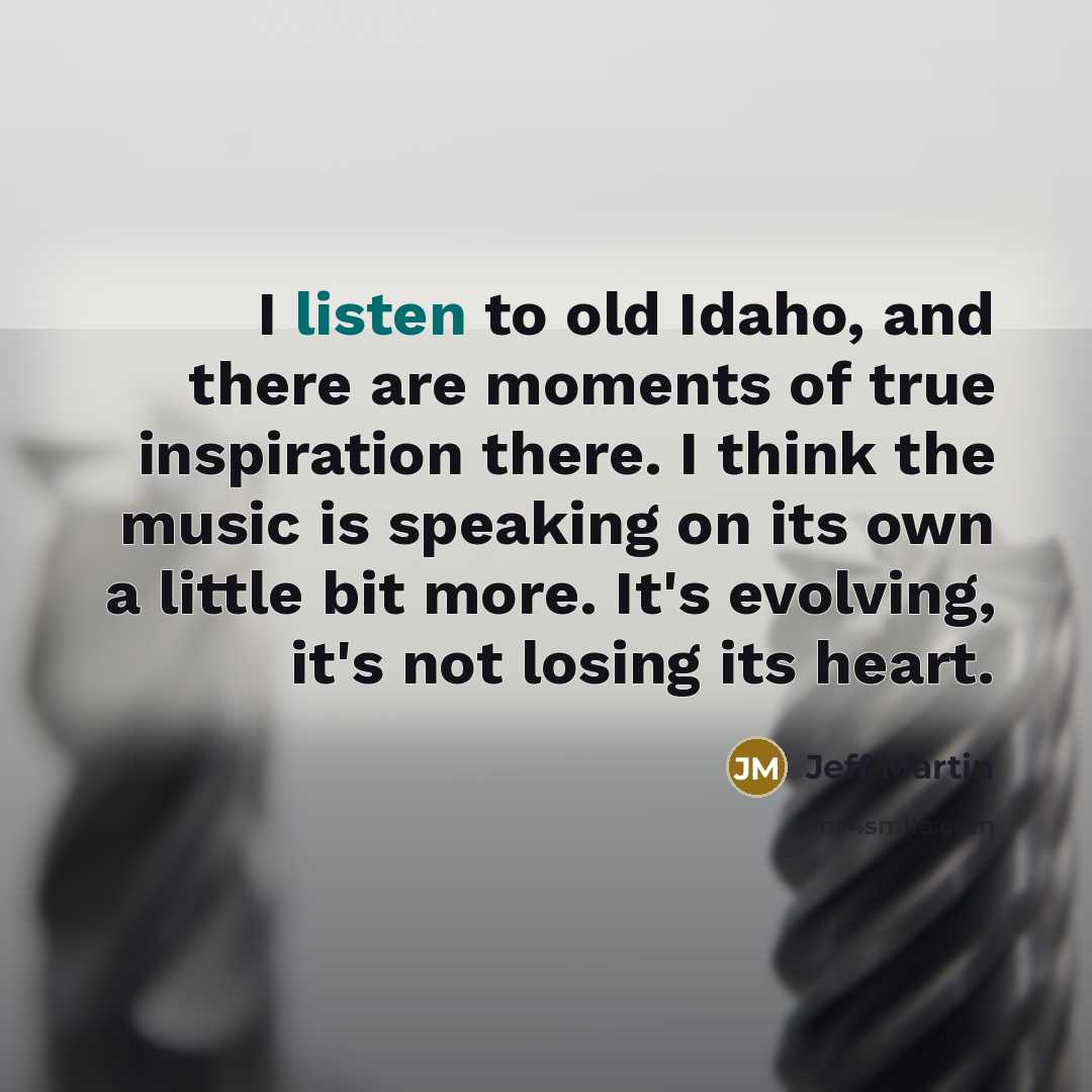 “I listen to old Idaho, and there are moments of…” quote by Jeff Martin