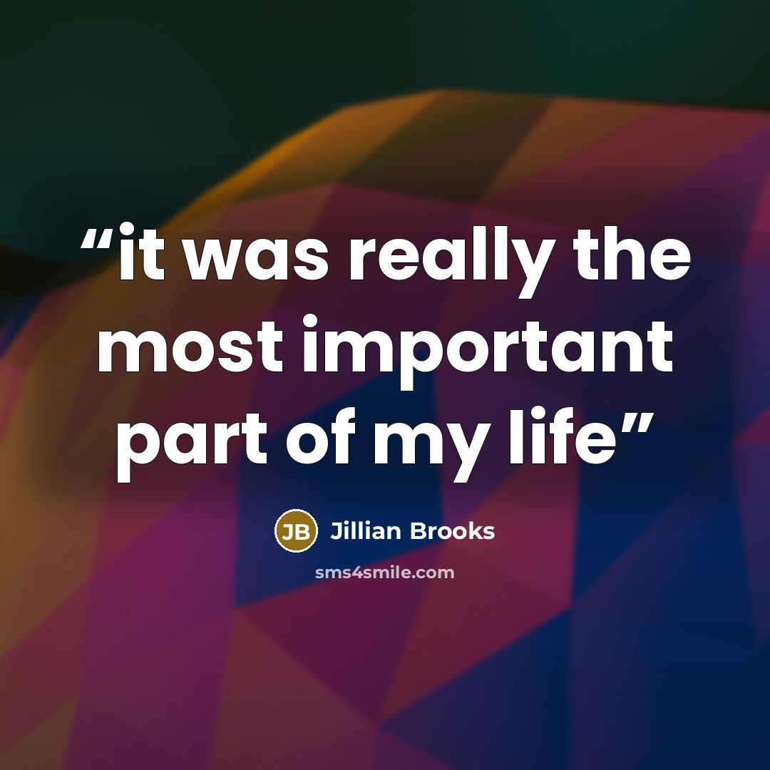 “it was really the most important part of my life” quote by Jillian Brooks