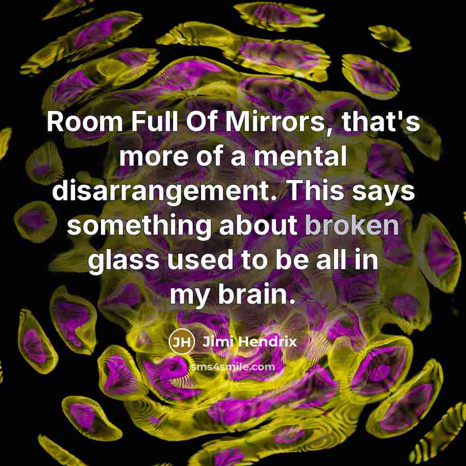 “Room Full Of Mirrors, that's more of a mental disarrangement.…” quote by Jimi Hendrix
