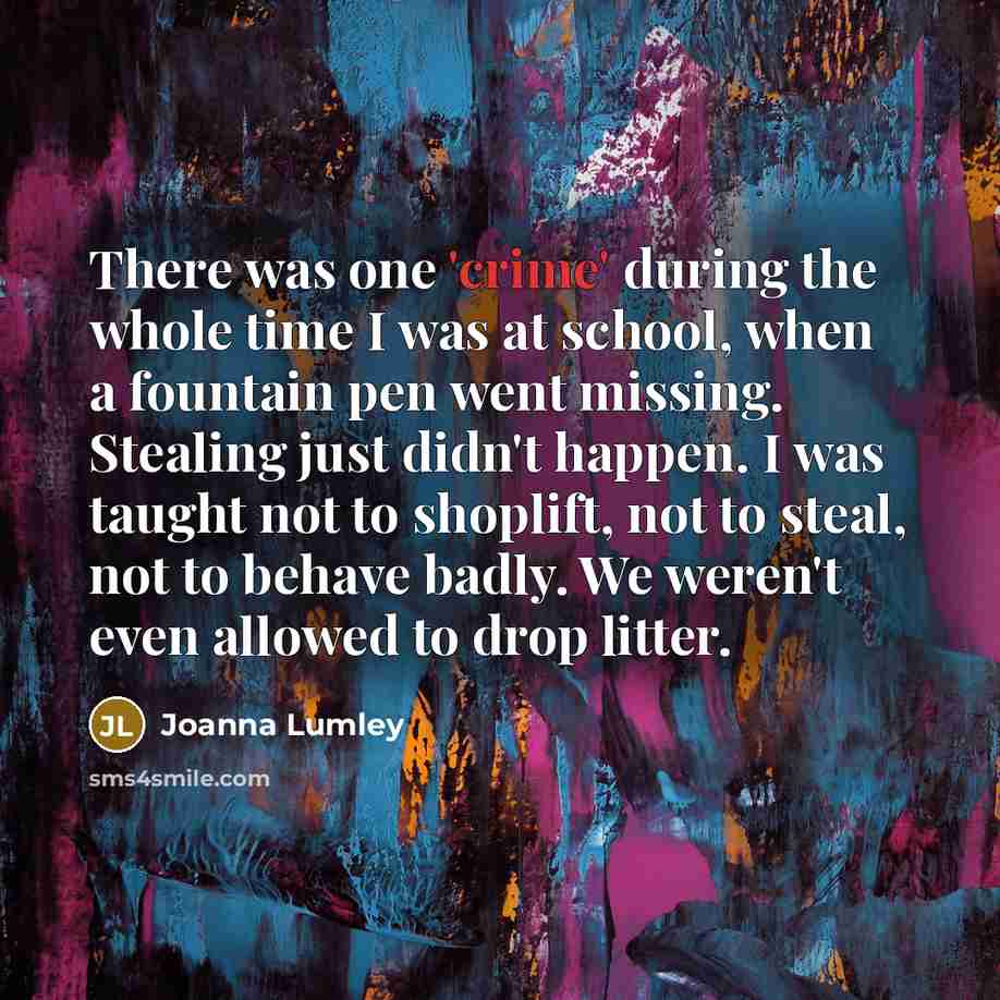 “There was one 'crime' during the whole time I was…” quote by Joanna Lumley