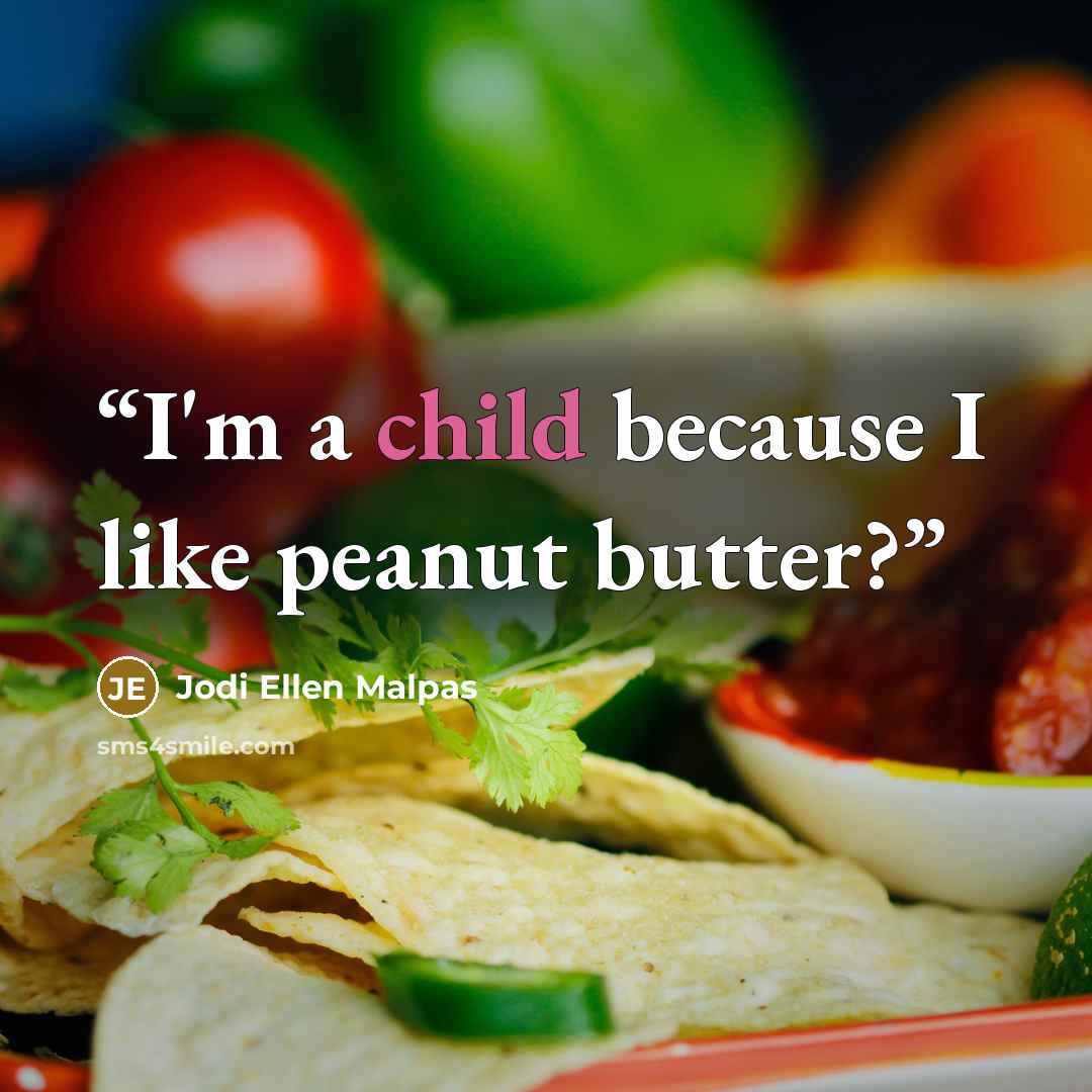 “I'm a child because I like peanut butter?” quote by Jodi Ellen Malpas
