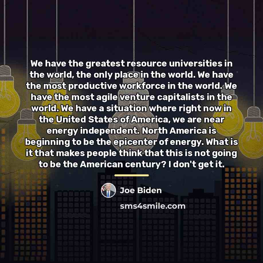 “We have the greatest resource universities in the world, the…” quote by Joe Biden