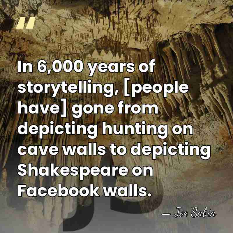 In 6,000 years of storytelling, [people have] gone from depicting hunting on&hellip; - Joe Sabia