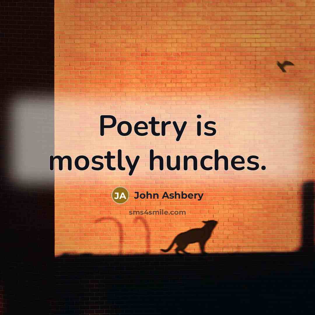 “Poetry is mostly hunches.…” quote by John Ashbery