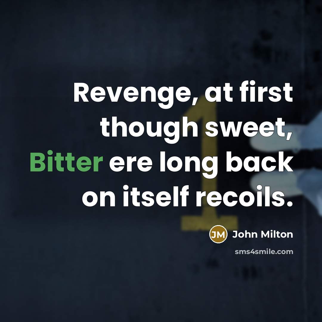 “Revenge, at first though sweet, Bitter ere long back on…” quote by John Milton