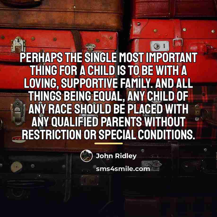 “Perhaps the single most important thing for a child is…” quote by John Ridley