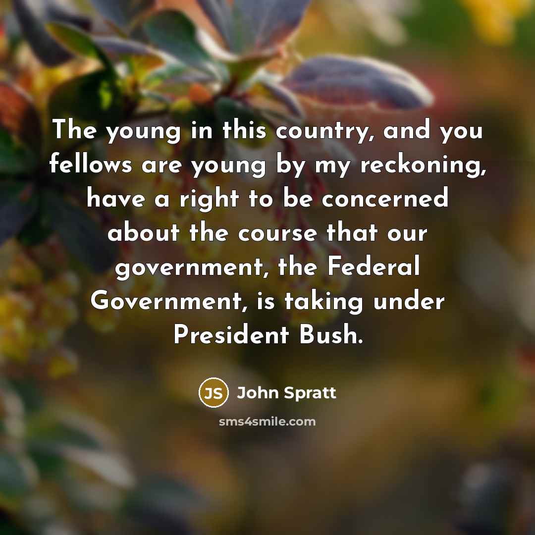 “The young in this country, and you fellows are young…” quote by John Spratt