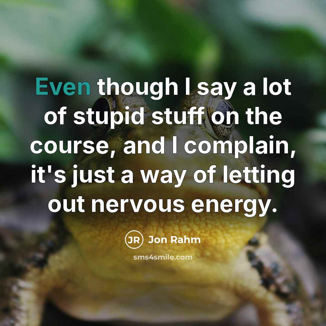 “Even though I say a lot of stupid stuff on…” quote by Jon Rahm