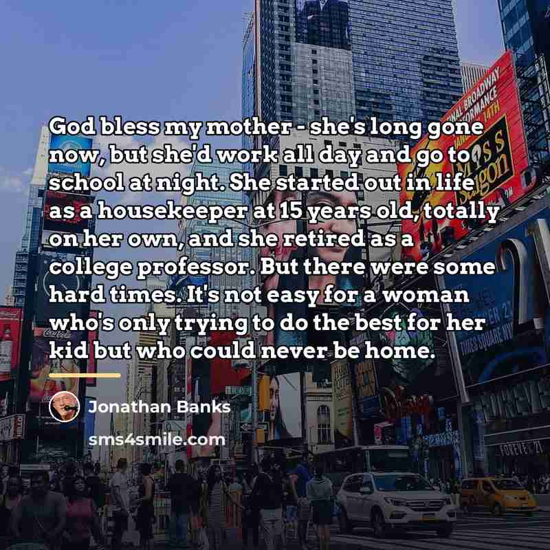 “God bless my mother - she's long gone now, but…” quote by Jonathan Banks