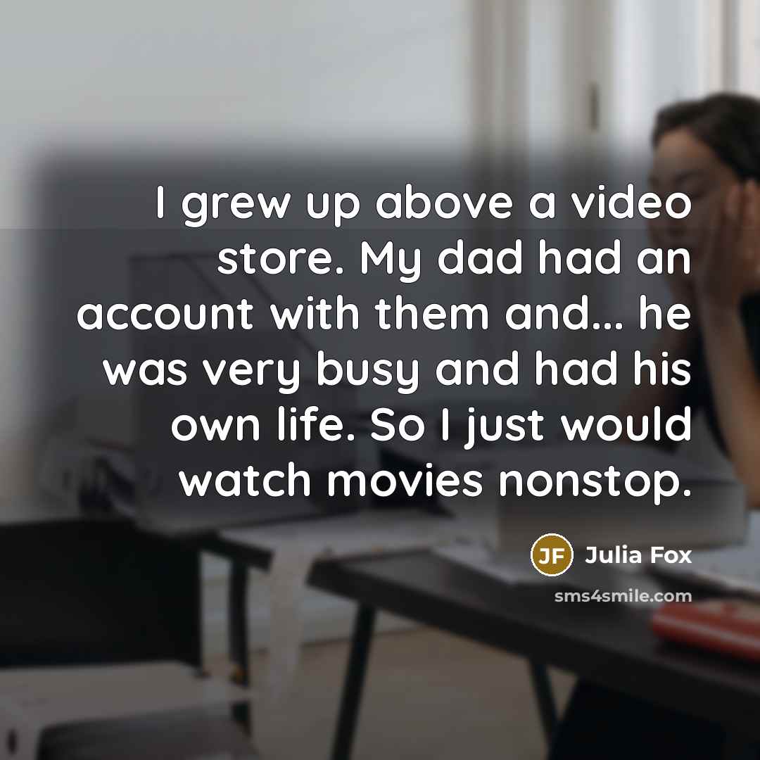 “I grew up above a video store. My dad had…” quote by Julia Fox