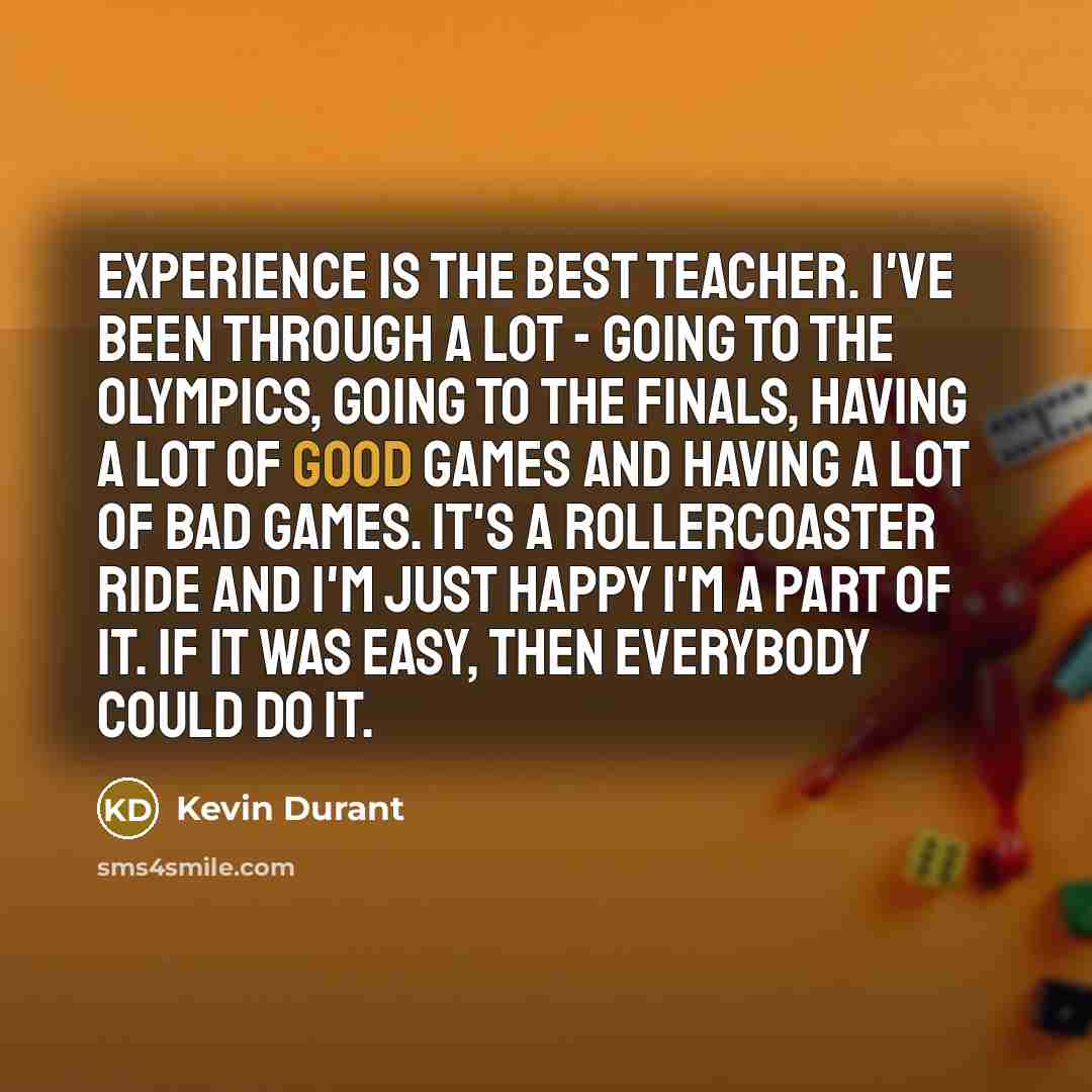 “Experience is the best teacher. I've been through a lot…” quote by Kevin Durant