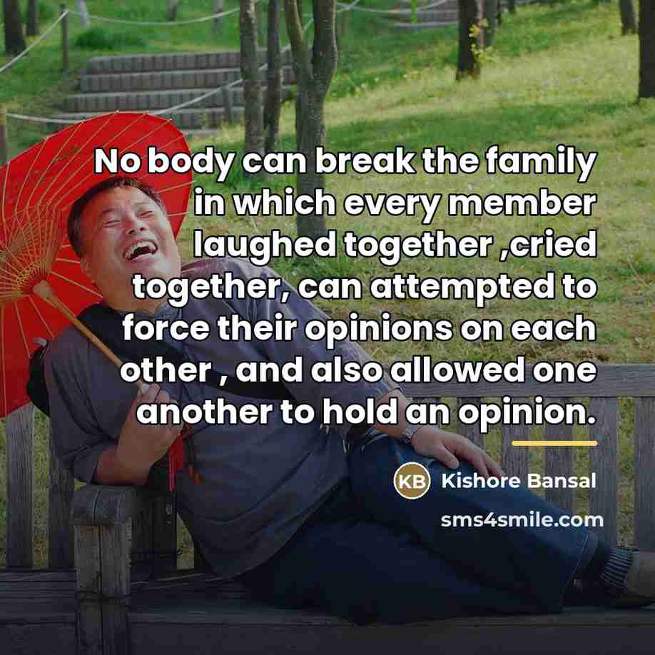 “No body can break the family in which every member…” quote by Kishore Bansal