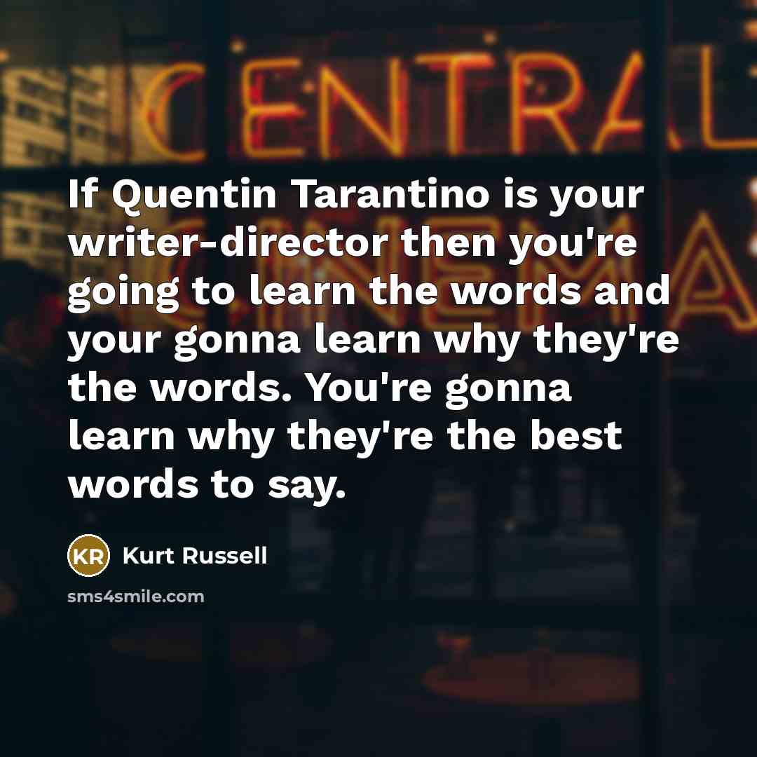 “If Quentin Tarantino is your writer-director then you're going to…” quote by Kurt Russell