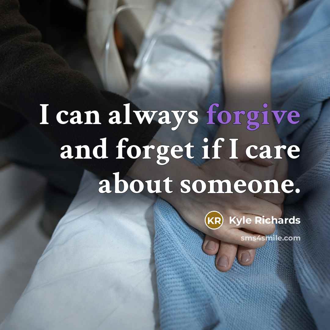 “I can always forgive and forget if I care about…” quote by Kyle Richards