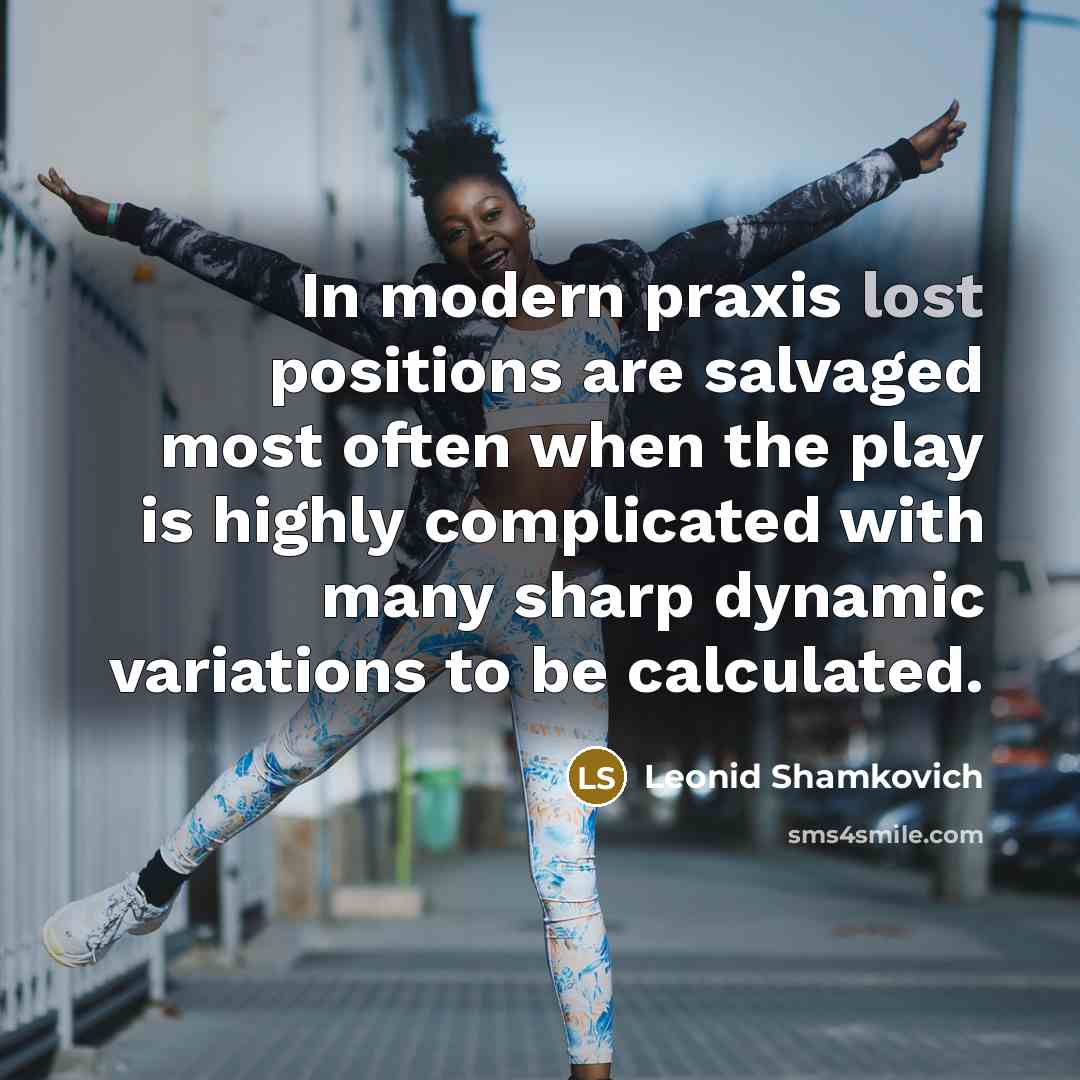 “In modern praxis lost positions are salvaged most often when…” quote by Leonid Shamkovich