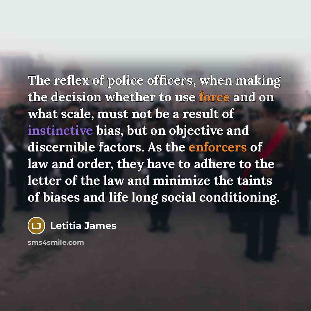 “The reflex of police officers, when making the decision whether…” quote by Letitia James
